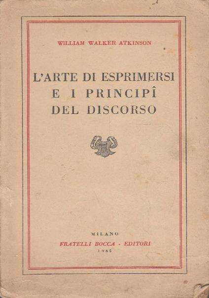 L’arte di esprimersi e i principi del discorso - William Walker Atkinson - copertina