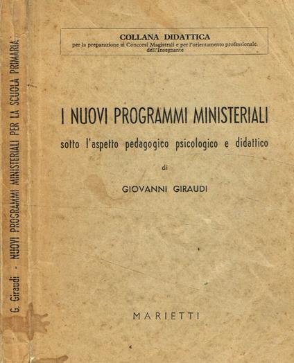 I nuovi programmi ministeriali sotto l'aspetto pedagogico, psicologico e didattico - Giovanni Giraudi - copertina