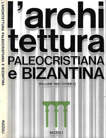 L' architettura paleocristiana e bizantina - William Mac Donald - copertina