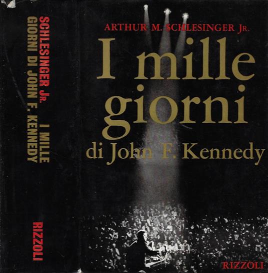 Il mille giorni di John F. Kennedy alla Casa Bianca - Arthur M. jr. Schlesinger - copertina