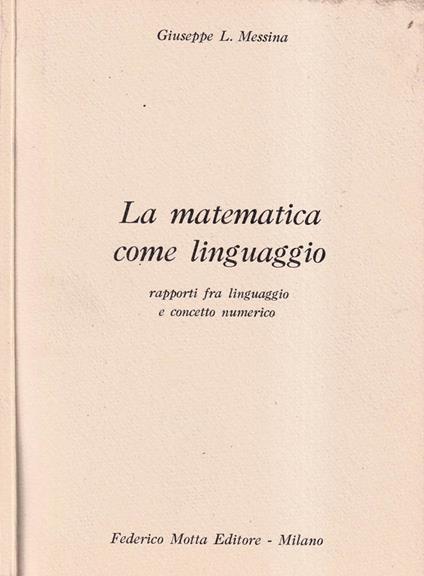 La matematica come linguaggio - Giuseppe L. Messina - copertina