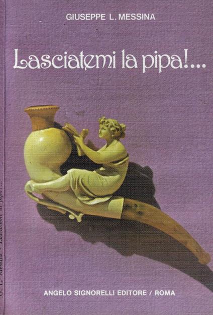 Lasciatemi la pipa!.. - Giuseppe L. Messina - copertina
