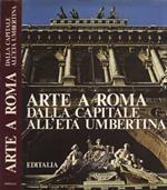 Arte a Roma dalla Capitale all' età umbertina