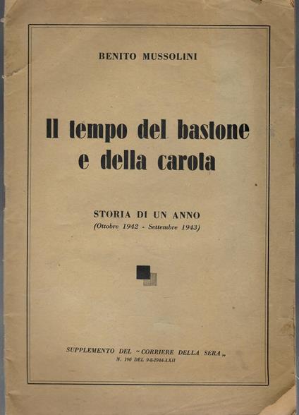 Il Tempo Del Bastone e Della Carota. Storia Di Un Anno (ottobre 1942 - Settembre 19439 - Benito Mussolini - copertina