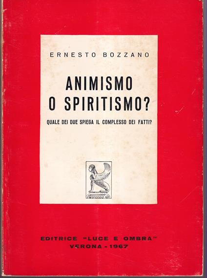 Animismo o spiritismo? Quale dei due spiega il complesso dei fatti? - Ernesto Bozzano - copertina
