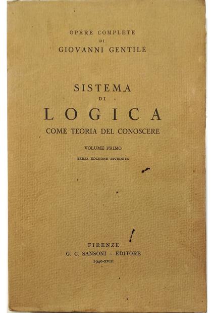 Sistema di logica come teoria del conoscere Volume primo Terza edizione riveduta - Giovanni Gentile - copertina