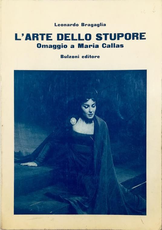 L' arte dello stupore «Omaggio a Maria Callas» Un saggio con bibliografia - discografia - cronologia della vita e dell'arte - antologia critica Con due lettere inedite di Maria Callas a Lauri Volpi - copertina