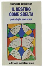Il Destino Come Scelta. Psicologia Esoterica