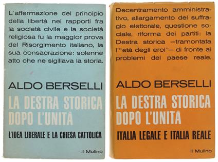 Destra Storica Dopo L'Unità. I: L'Idea Liberale E La Chiesa Cattolica. Ii: Italia Legale E Italia Reale - Aldo Berselli - copertina