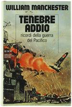 Tenebre Addio. Ricordi Della Guerra Del Pacifico