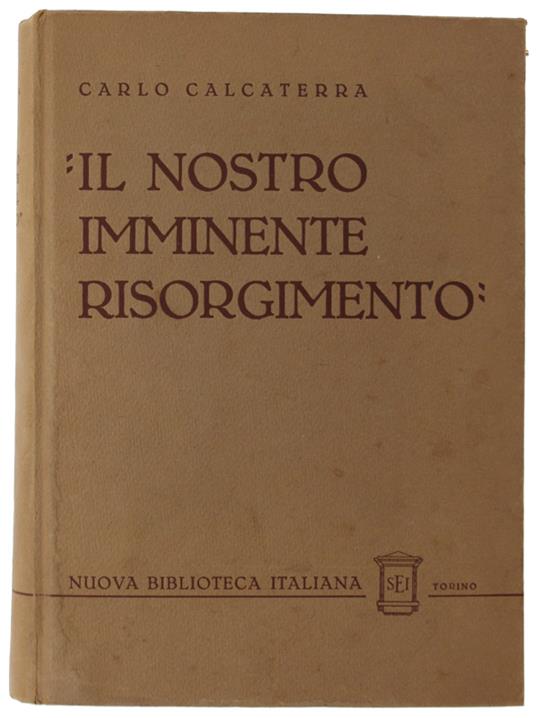 Il Nostro Imminente Risorgimento. Gli Studi E La Letteratura In Piemonte Nel Periodo Della Sampaolina E Della Filopatria - Carlo Calcaterra - copertina