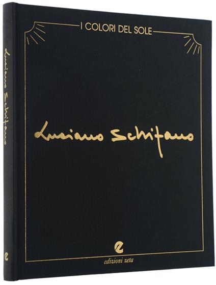 I Colori Del Sole. 100 Opere Di Luciano Schifano [Con Dedica Autografa Dell'Artista] - Luciano Schifano - copertina