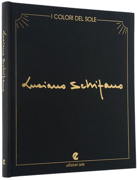 I Colori Del Sole. 100 Opere Di Luciano Schifano [Con Dedica Autografa Dell'Artista] - Luciano Schifano - copertina