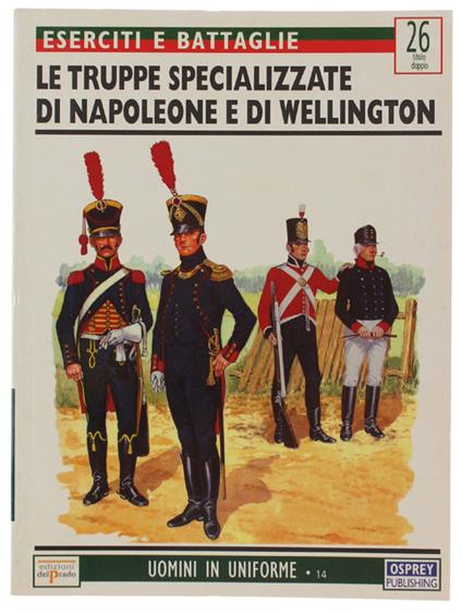 Le Truppe Specializzate Di Napoleone E Di Wellington. Eserciti E Battaglie 26  (Numero Doppio) - Philip Haythornthwaite - copertina