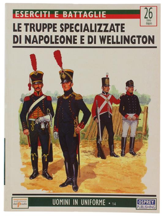 Le Truppe Specializzate Di Napoleone E Di Wellington. Eserciti E Battaglie 26  (Numero Doppio) - Philip Haythornthwaite - copertina