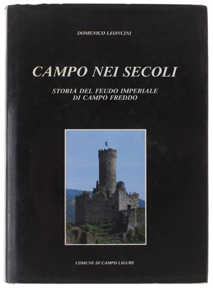 Campo Nei Secoli. Storia Del Feudo Imperiale Di Campo Freddo - Domenico Lentini - copertina