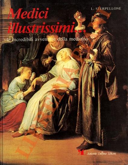 Medici illustrissimi... Le incredibili avventure della medicina. - copertina
