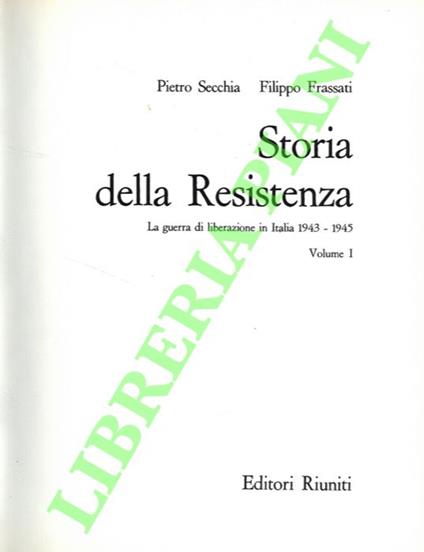 Storia della Resistenza. La guerra di Liberazione in Italia. 1943-1945. - Pietro Secchia - copertina