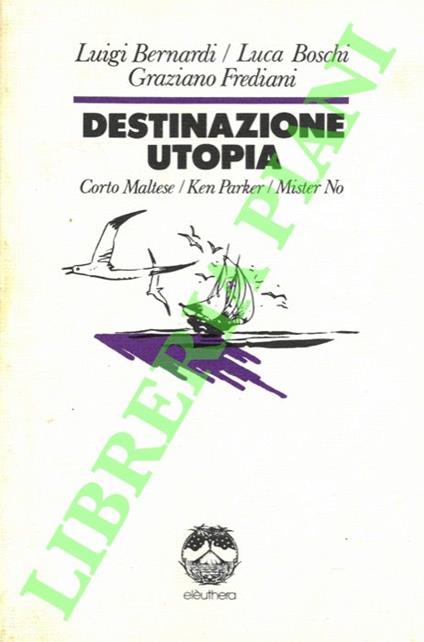 Destinazione utopia. L’evasione impossibile di tre personaggi a fumetti - G. Bernardi - copertina