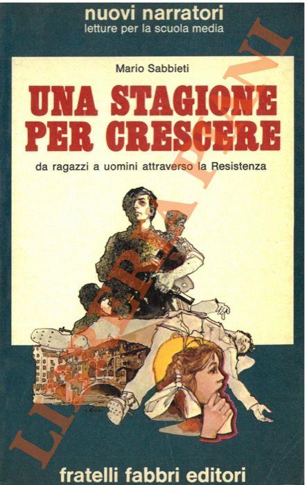Una stagione per crescere. Da ragazzi a uomini attraverso la Resistenza