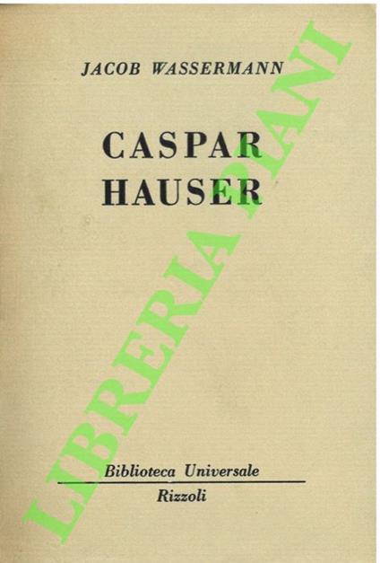 Caspar hauser. - Jakob Wassermann - copertina