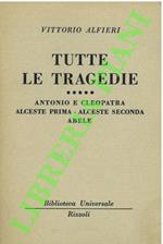 Tutte le tragedie. Antonio e Cleopatra - Alceste prima - Alceste seconda - Abele.
