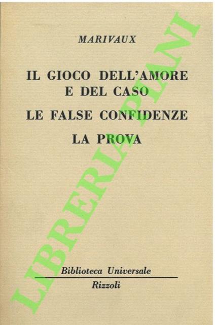 Il gioco dell’amore e del caso. Le false confidenze. La prova - Pierre de Marivaux - copertina