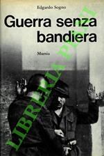 Guerra senza bandiera. Cronache della “Franchi” nella Resistenza
