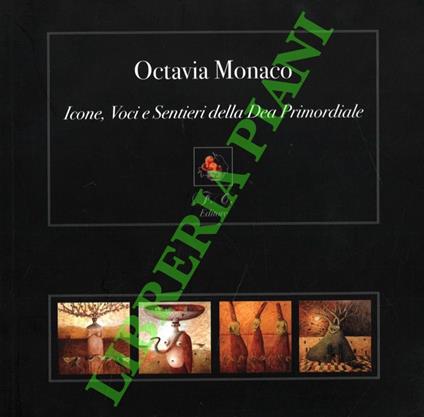 Octavia Monaco. Icone, voci e sentieri della Dea Primordiale - Giorgio Celli - copertina