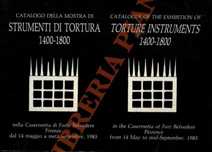 Catalogo della Mostra di Strumenti di Tortura 1400 - 1800 nella Casermetta di Forte Belvedere Firenze dal 14 maggio a metà settembre, 1983. Catalogue of the Exhibition of Torture Instruments 1400 - 1800 in the Casermetta of Fort Belvedere Florence fr - copertina