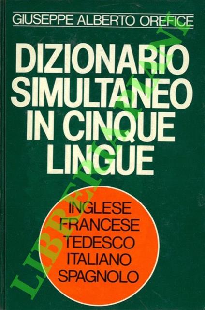 Dizionario simultaneo in cinque lingue. Inglese - francese - tedesco - italiano - spagnolo - Giuseppe Alberto Orefice - copertina