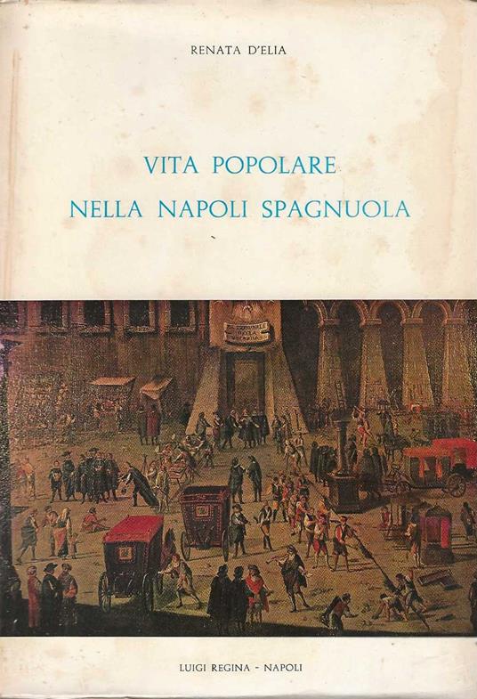 Vita popolare nella Napoli spagnuola - Renata D'Elia - copertina