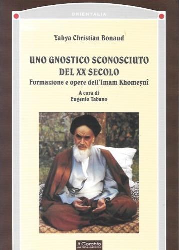 Uno gnostico sconosciuto del XX secolo. Formazione e opere dell'Imam Khomeyni - copertina
