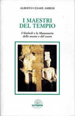 I Maestri del Tempio. I Simboli e la Massoneria della mente e del cuore