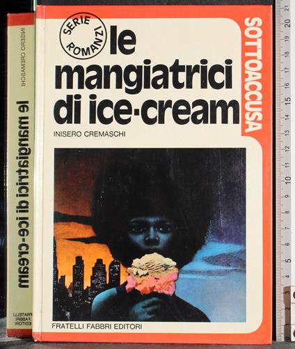 Sottoaccusa. Le mangiatrici di ice-cream - Inisero Cremaschi - copertina