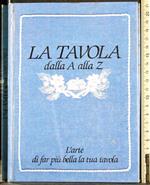 tavola dalla A alla Z. L'arte far più bella la tua tavola