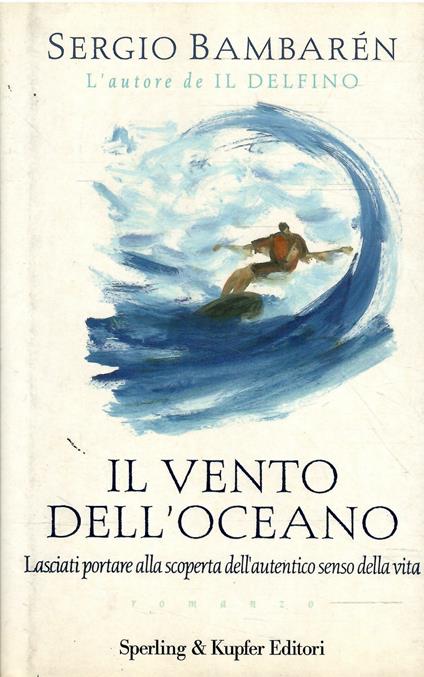 Il Vento Dell'Oceano - Lasciati Portare Alla Scoperta Dell'Autentico Senso Della Vita - Sergio Bambarén - copertina