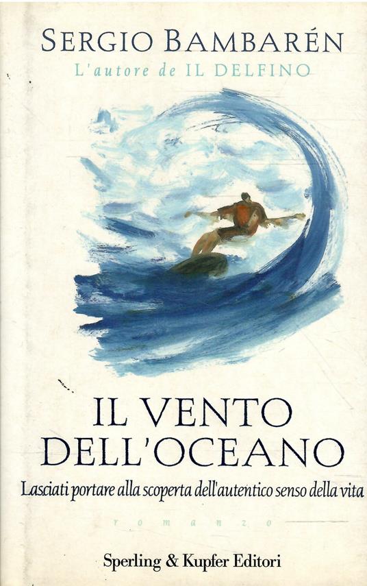 Il Vento Dell'Oceano - Lasciati Portare Alla Scoperta Dell'Autentico Senso Della Vita - Sergio Bambarén - copertina