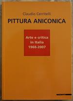 Pittura Aniconica. Arte E Critica In Italia 1968 / 2007