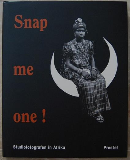 Snap Me One. Studiofotografen In Afrika - copertina