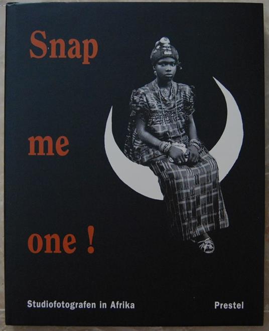 Snap Me One. Studiofotografen In Afrika - copertina