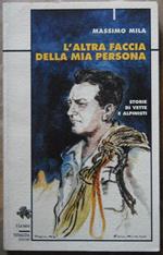 L' Altra Faccia Della Mia Persona. Storie Di Vette E Alpinisti