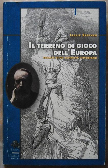 Il Terreno Di Gioco Dell'Europa. Scalate Di Un Alpinista Vittoriano - Leslie Stephen - copertina