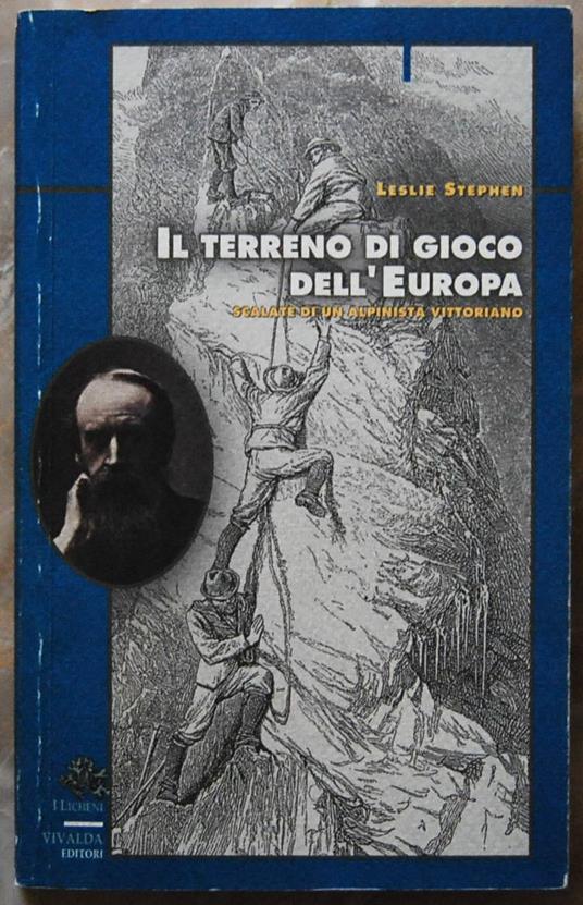 Il Terreno Di Gioco Dell'Europa. Scalate Di Un Alpinista Vittoriano - Leslie Stephen - copertina