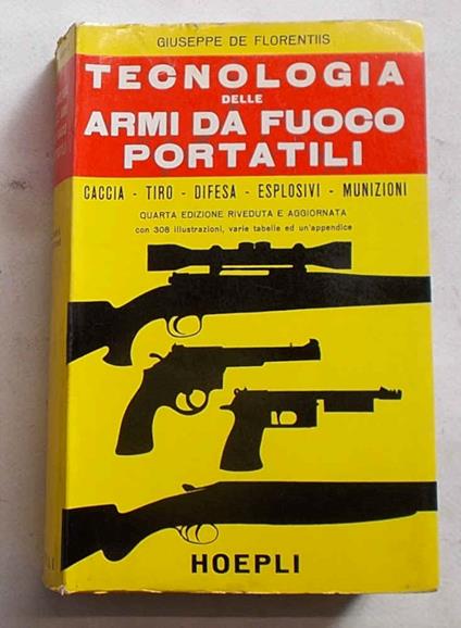 Tecnologia delle armi da fuoco portatili. Caccia tiro difesa esplosivi munizioni - Giuseppe De Florentiis - copertina