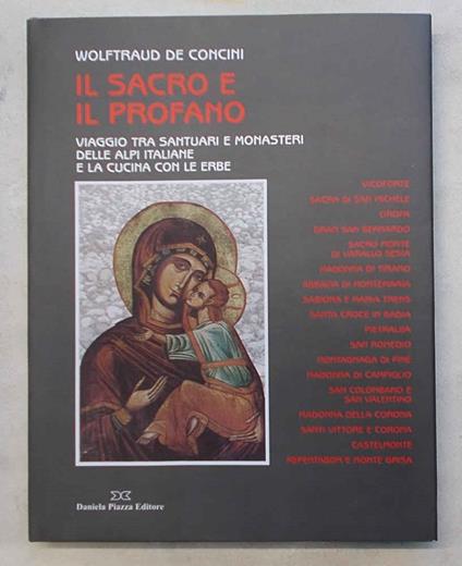 Il sacro e il profano. Viaggio tra santuari e monasteri delle Alpi italiane e la cucina con le erbe - Wolftraud De Concini - copertina