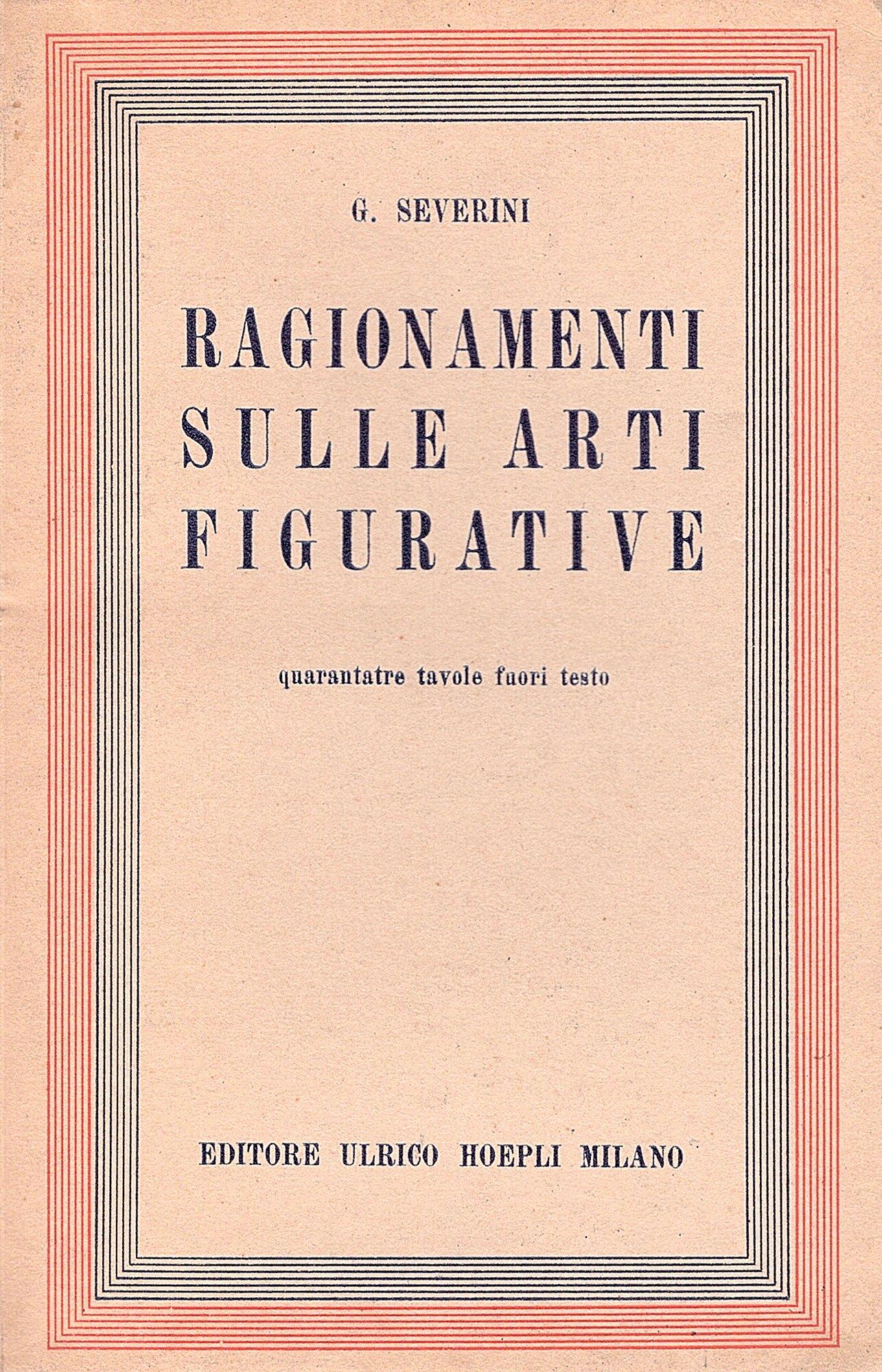 Ragionamenti sulle arti figurative. 43 tavole fuori testo