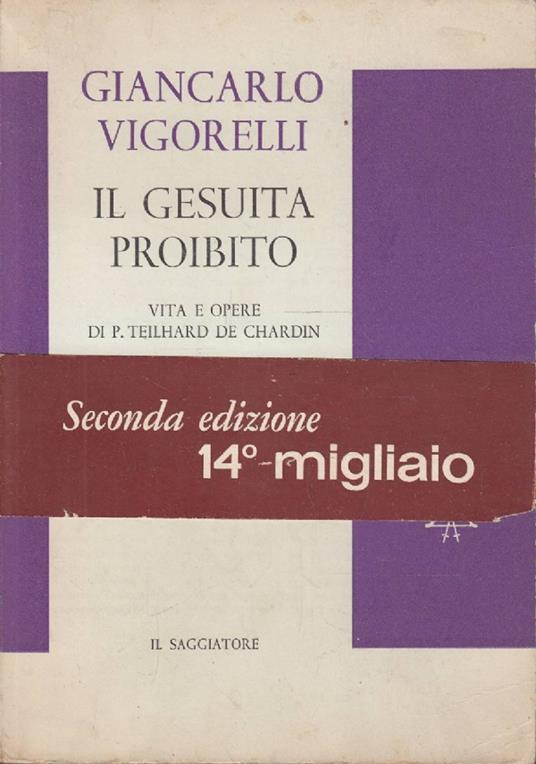 Il gesuita proibito. Vita e opere di P. Teilhard De Chardin - Giancarlo Vigorelli - copertina
