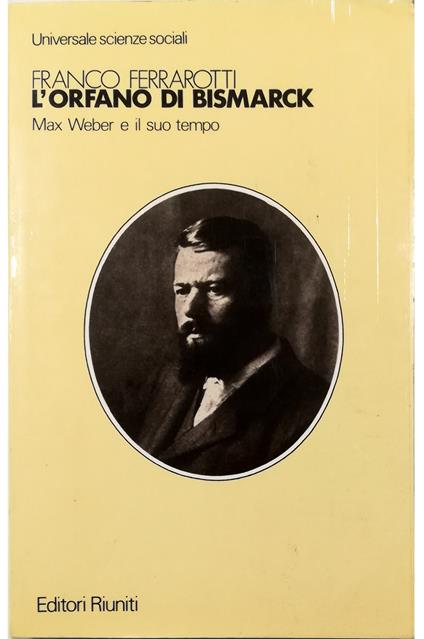 L' orfano di Bismarck Max Weber e il suo tempo - Franco Ferrarotti - copertina