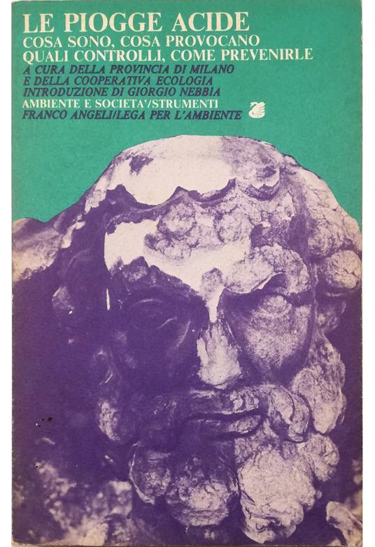 Le piogge acide Cosa sono, cosa provocano, quali controlli, come prevenirle Atti del Convegno organizzato dalla Provincia di Milano, Lega per l'ambiente, Cooperativa Ecologia, Milano, Palazzo Isimbardi, 16 aprile 1983 - copertina